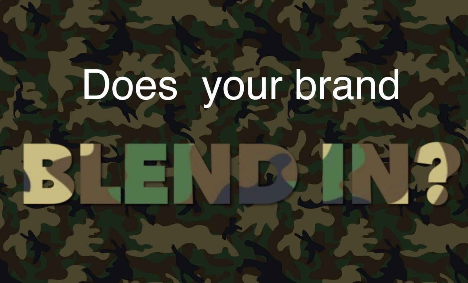 Is your brand camouflaged?